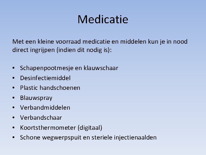 Medicatie Met een kleine voorraad medicatie en middelen kun je in nood direct ingrijpen