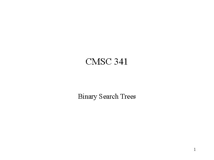 CMSC 341 Binary Search Trees 1 