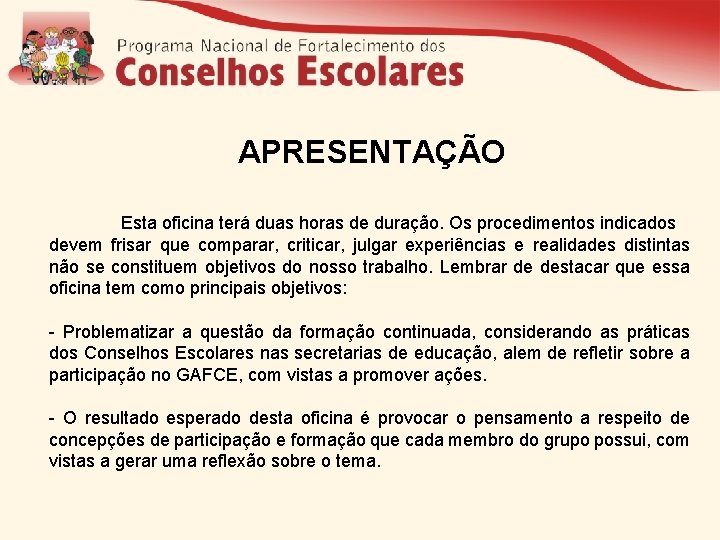 APRESENTAÇÃO Esta oficina terá duas horas de duração. Os procedimentos indicados devem frisar que