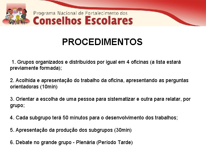 PROCEDIMENTOS 1. Grupos organizados e distribuídos por igual em 4 oficinas (a lista estará