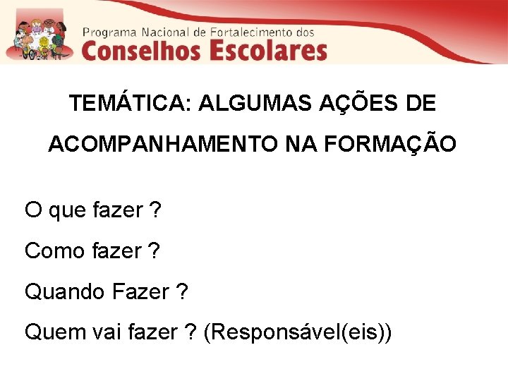 TEMÁTICA: ALGUMAS AÇÕES DE ACOMPANHAMENTO NA FORMAÇÃO O que fazer ? Como fazer ?