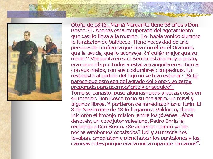 Otoño de 1846. Mamá Margarita tiene 58 años y Don Bosco 31. Apenas está