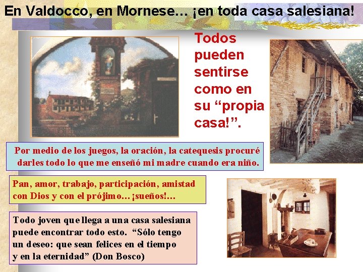 En Valdocco, en Mornese… ¡en toda casa salesiana! Todos pueden sentirse como en su