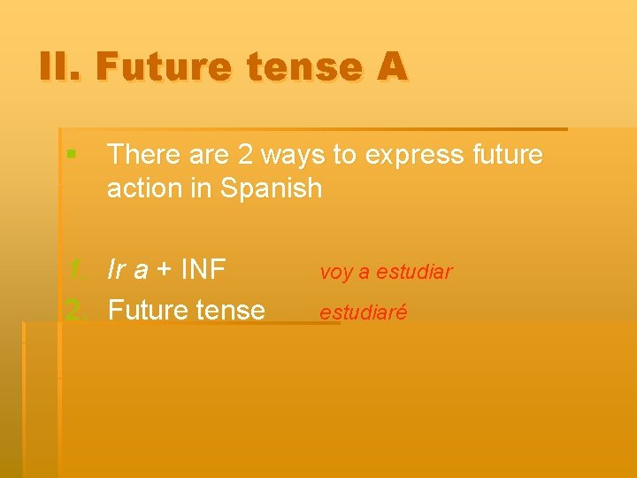 II. Future tense A § There are 2 ways to express future action in