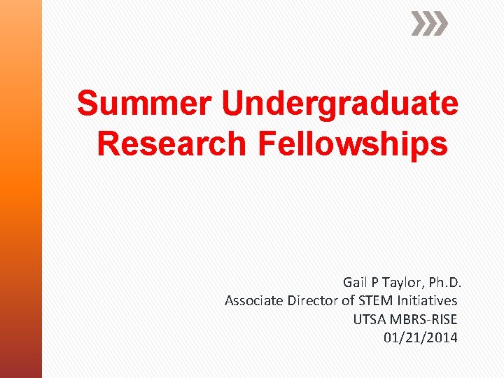 Summer Undergraduate Research Fellowships Gail P Taylor, Ph. D. Associate Director of STEM Initiatives