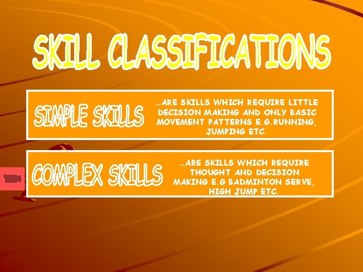 …ARE SKILLS WHICH REQUIRE LITTLE DECISION MAKING AND ONLY BASIC MOVEMENT PATTERNS E. G.