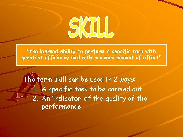 “the learned ability to perform a specific task with greatest efficiency and with minimum