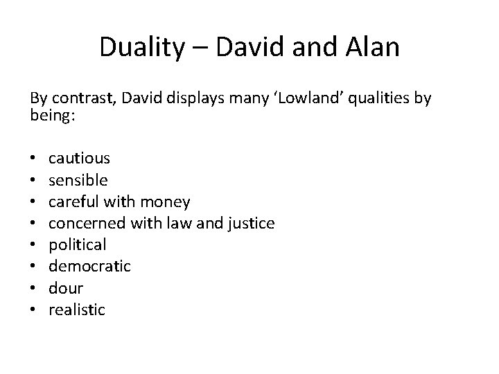 Duality – David and Alan By contrast, David displays many ‘Lowland’ qualities by being: