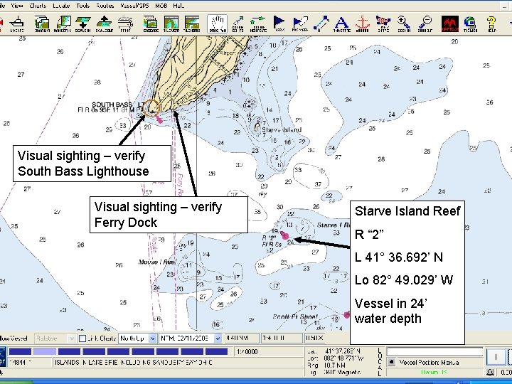 Visual sighting – verify South Bass Lighthouse Visual sighting – verify Ferry Dock Starve