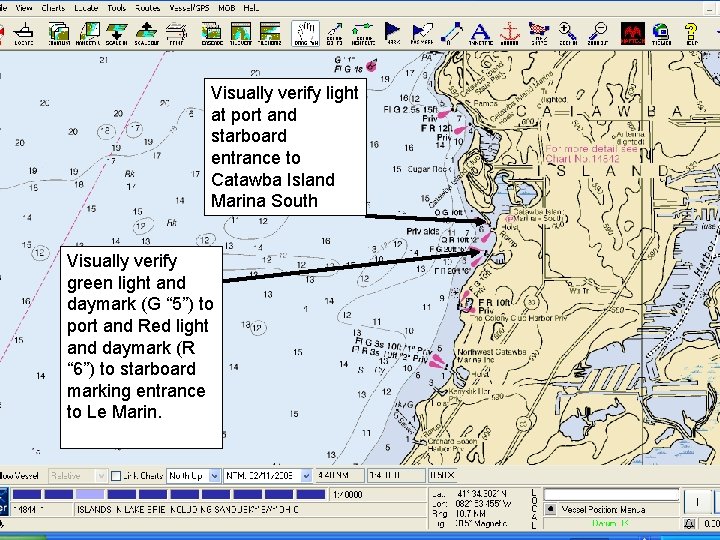 Visually verify light at port and starboard entrance to Catawba Island Marina South Visually