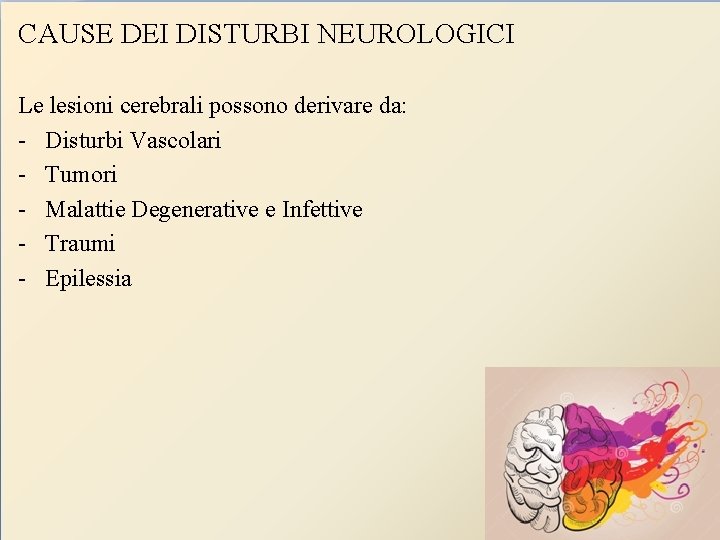 CAUSE DEI DISTURBI NEUROLOGICI Le lesioni cerebrali possono derivare da: - Disturbi Vascolari -