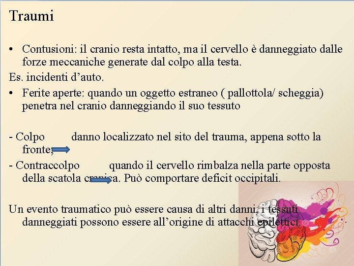 Traumi • Contusioni: il cranio resta intatto, ma il cervello è danneggiato dalle forze