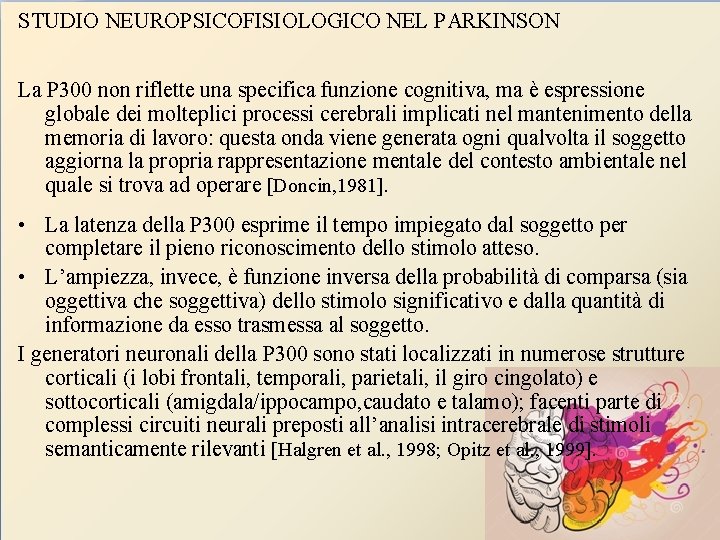 STUDIO NEUROPSICOFISIOLOGICO NEL PARKINSON La P 300 non riflette una specifica funzione cognitiva, ma