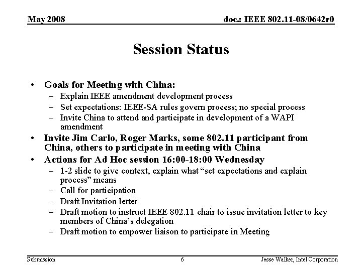 May 2008 doc. : IEEE 802. 11 -08/0642 r 0 Session Status • Goals