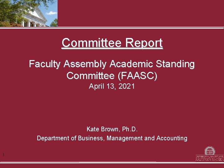 Committee Report Faculty Assembly Academic Standing Committee (FAASC) April 13, 2021 Kate Brown, Ph.