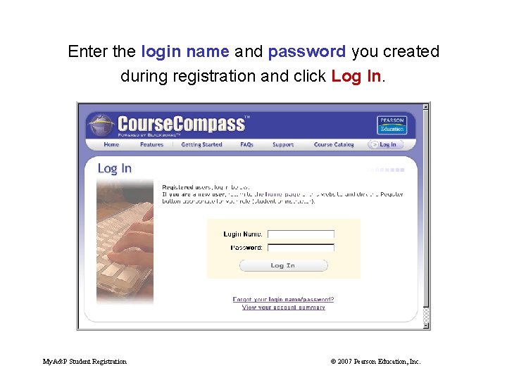 Enter the login name and password you created during registration and click Log In.