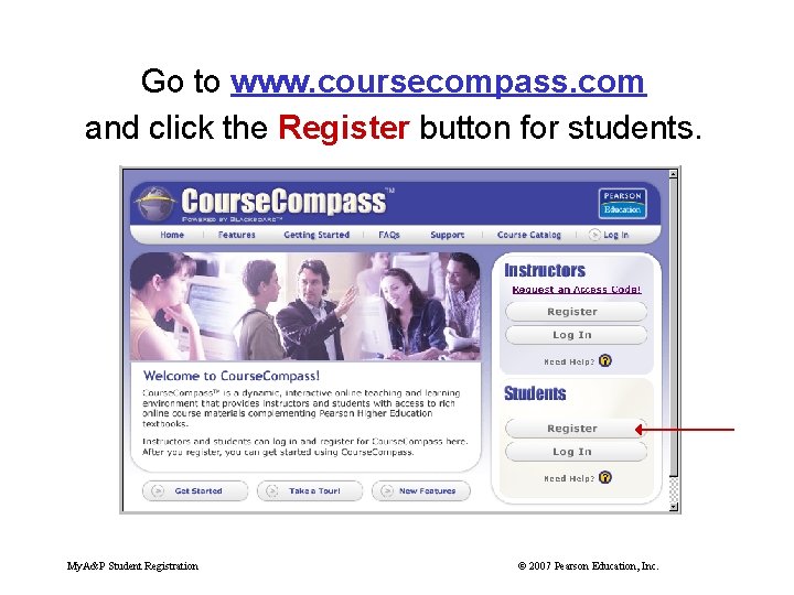 Go to www. coursecompass. com and click the Register button for students. My. A&P