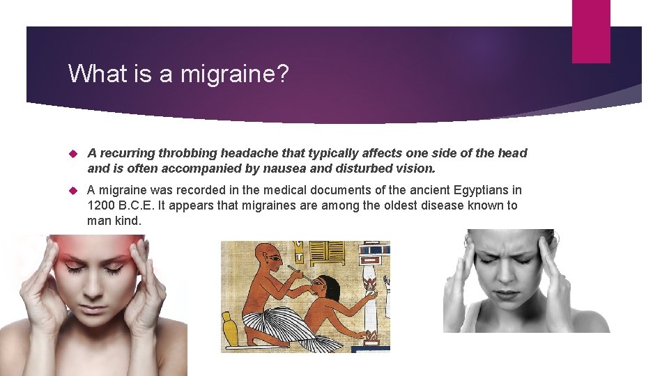 What is a migraine? A recurring throbbing headache that typically affects one side of