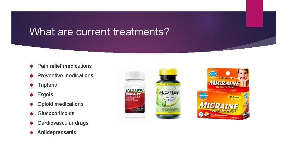 What are current treatments? Pain relief medications Preventive medications Triptans Ergots Opioid medications Glucocorticoids