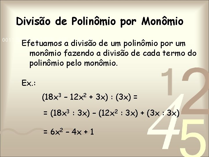 Divisão de Polinômio por Monômio Efetuamos a divisão de um polinômio por um monômio