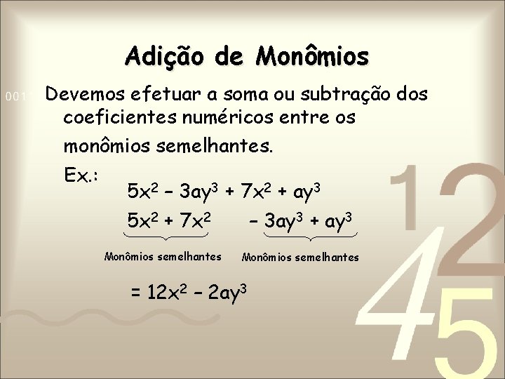 Adição de Monômios Devemos efetuar a soma ou subtração dos coeficientes numéricos entre os