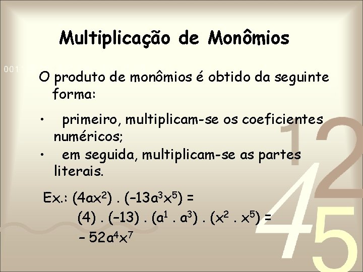 Multiplicação de Monômios O produto de monômios é obtido da seguinte forma: primeiro, multiplicam-se