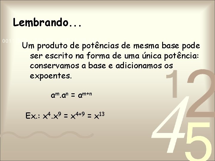 Lembrando. . . Um produto de potências de mesma base pode ser escrito na