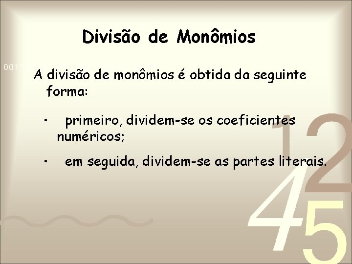 Divisão de Monômios A divisão de monômios é obtida da seguinte forma: • •