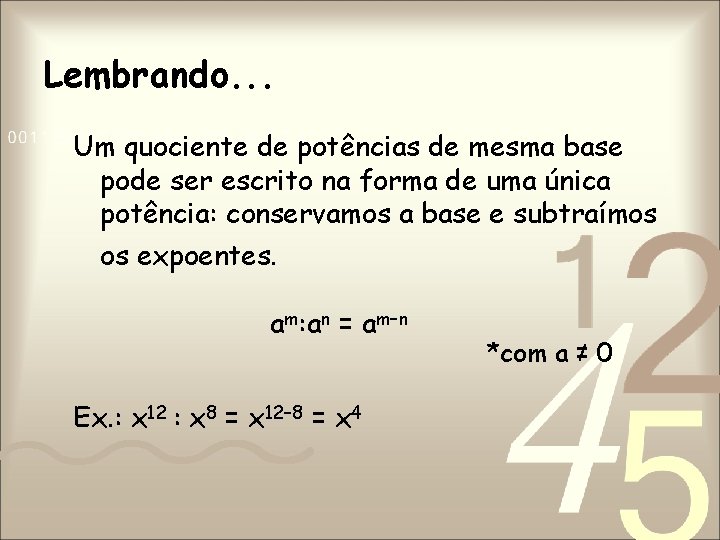 Lembrando. . . Um quociente de potências de mesma base pode ser escrito na