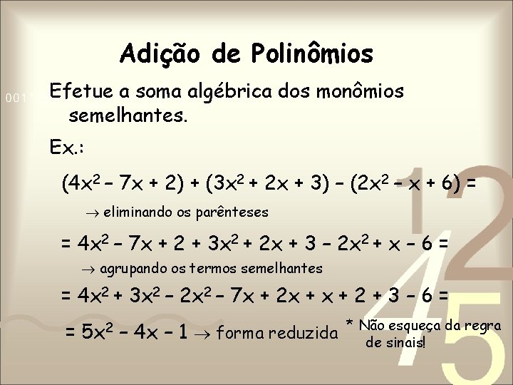 Adição de Polinômios Efetue a soma algébrica dos monômios semelhantes. Ex. : (4 x