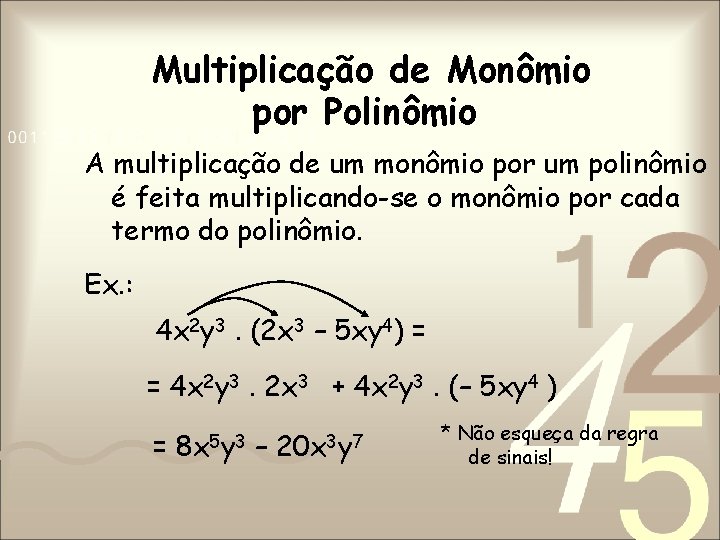 Multiplicação de Monômio por Polinômio A multiplicação de um monômio por um polinômio é