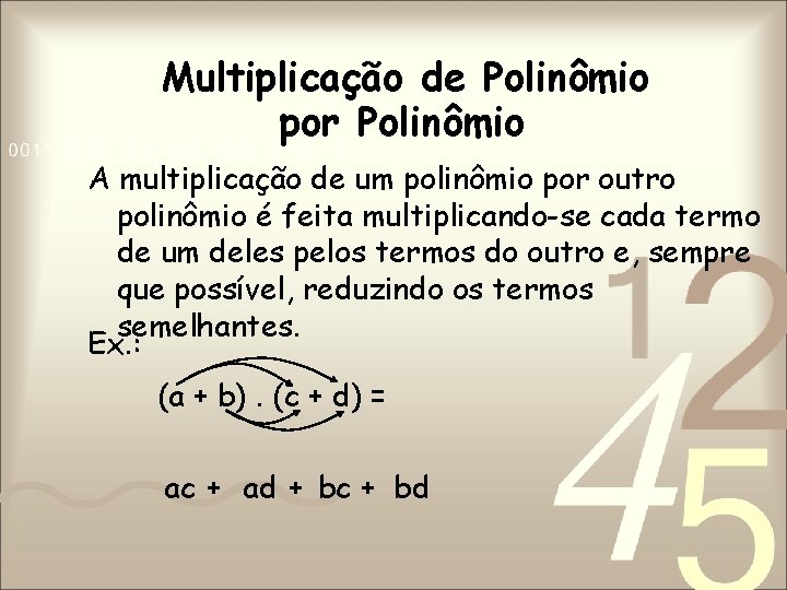 Multiplicação de Polinômio por Polinômio A multiplicação de um polinômio por outro polinômio é