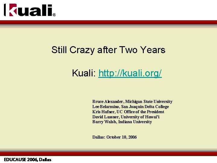 Still Crazy after Two Years Kuali: http: //kuali. org/ Bruce Alexander, Michigan State University
