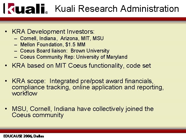 Kuali Research Administration • KRA Development Investors: – – Cornell, Indiana, Arizona, MIT, MSU