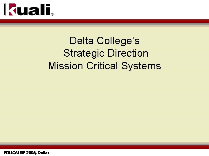 Delta College’s Strategic Direction Mission Critical Systems EDUCAUSE 2006, Dallas 
