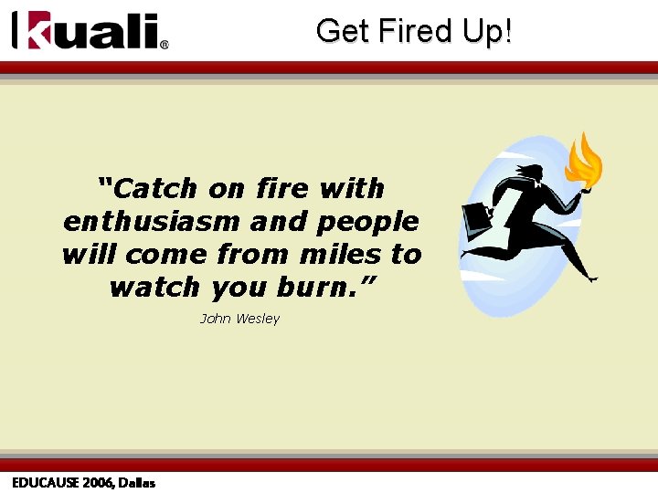 Get Fired Up! “Catch on fire with enthusiasm and people will come from miles