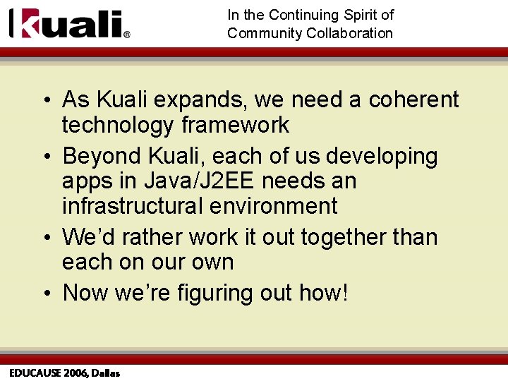 In the Continuing Spirit of Community Collaboration • As Kuali expands, we need a