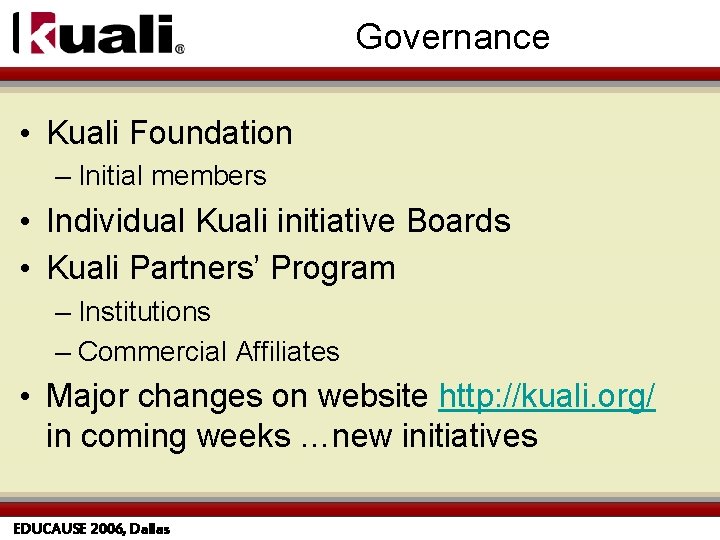 Governance • Kuali Foundation – Initial members • Individual Kuali initiative Boards • Kuali