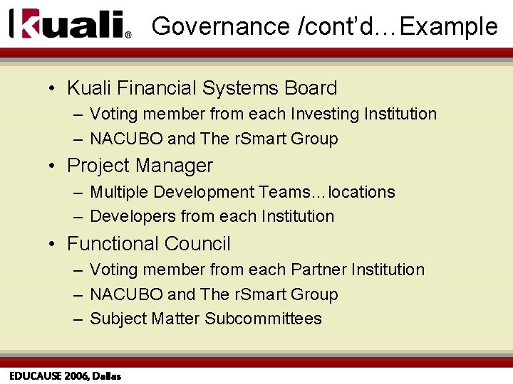 Governance /cont’d…Example • Kuali Financial Systems Board – Voting member from each Investing Institution