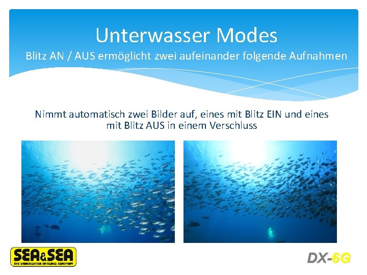 Unterwasser Modes Blitz AN / AUS ermöglicht zwei aufeinander folgende Aufnahmen Nimmt automatisch zwei