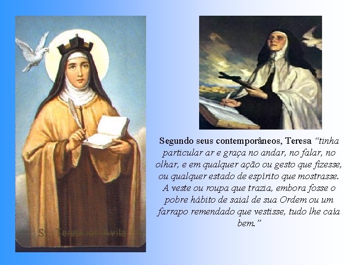 Segundo seus contemporâneos, Teresa “tinha particular ar e graça no andar, no falar, no