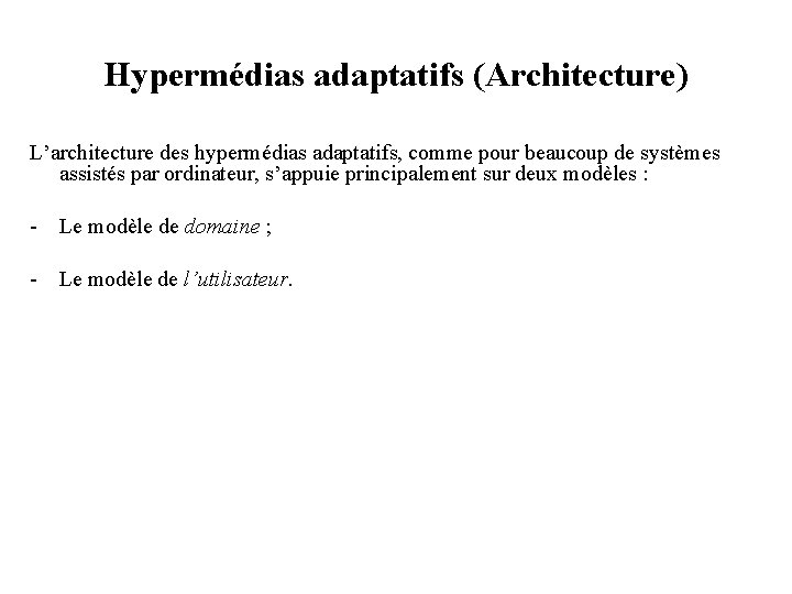 Hypermédias adaptatifs (Architecture) L’architecture des hypermédias adaptatifs, comme pour beaucoup de systèmes assistés par