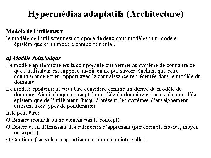 Hypermédias adaptatifs (Architecture) Modèle de l’utilisateur le modèle de l’utilisateur est composé de deux