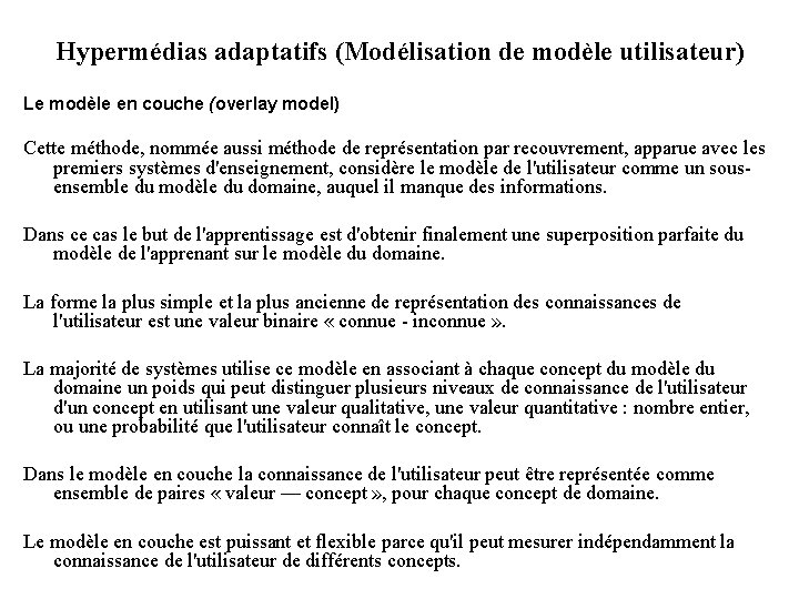 Hypermédias adaptatifs (Modélisation de modèle utilisateur) Le modèle en couche (overlay model) Cette méthode,