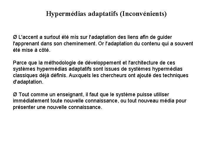 Hypermédias adaptatifs (Inconvénients) Ø L'accent a surtout été mis sur l'adaptation des liens afin