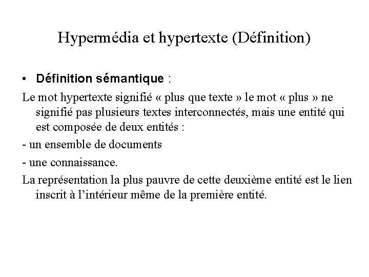 Hypermédia et hypertexte (Définition) • Définition sémantique : Le mot hypertexte signifié « plus