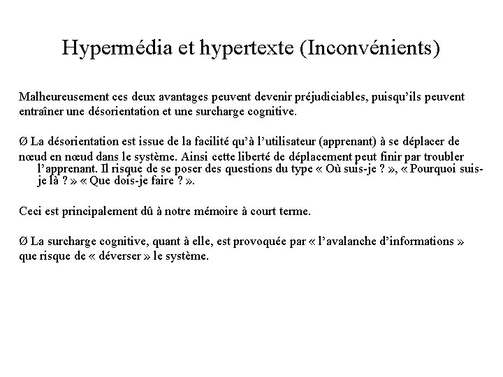 Hypermédia et hypertexte (Inconvénients) Malheureusement ces deux avantages peuvent devenir préjudiciables, puisqu’ils peuvent entraîner