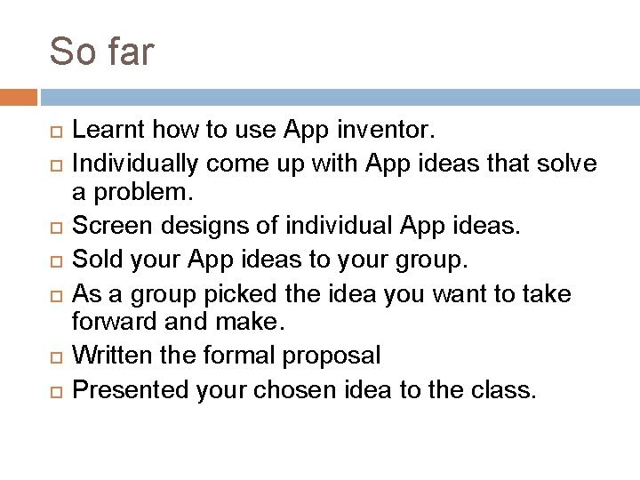 So far Learnt how to use App inventor. Individually come up with App ideas