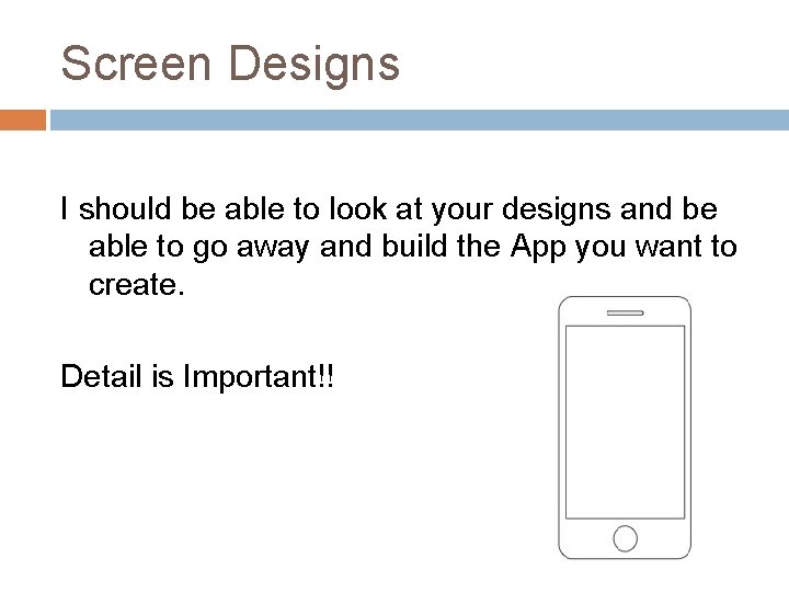 Screen Designs I should be able to look at your designs and be able