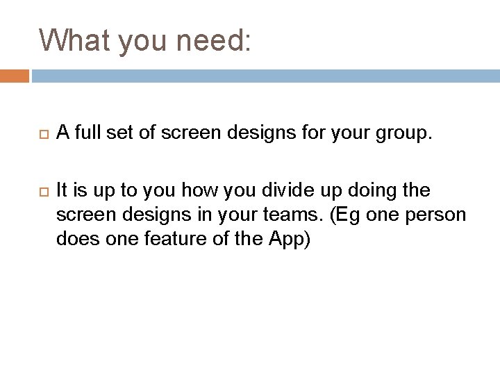 What you need: A full set of screen designs for your group. It is